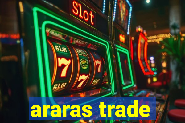 araras trade